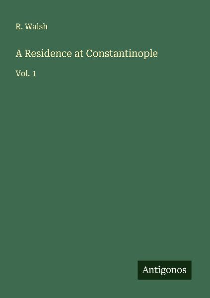 A Residence at Constantinople: Vol. 1