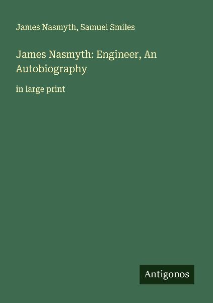 James Nasmyth: Engineer, An Autobiography: in large print