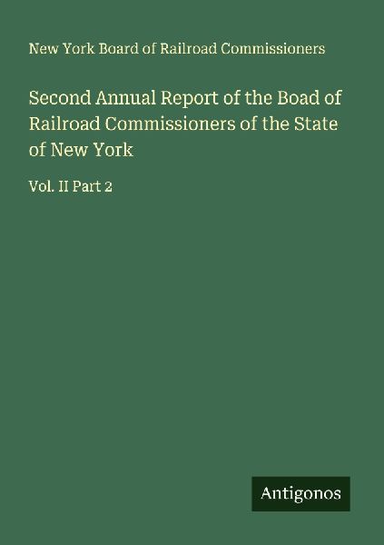Second Annual Report of the Boad of Railroad Commissioners of the State of New York: Vol. II Part 2