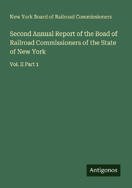 Second Annual Report of the Boad of Railroad Commissioners of the State of New York: Vol. II Part 1