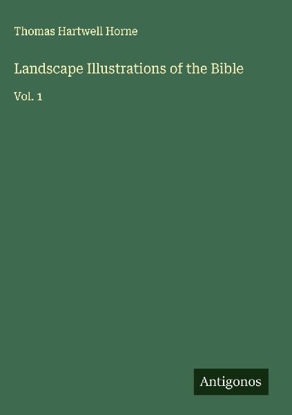 Landscape Illustrations of the Bible: Vol. 1