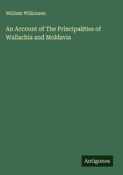 An Account of The Principalities of Wallachia and Moldavia