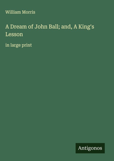 A Dream of John Ball; and, A Kings Lesson: in large print