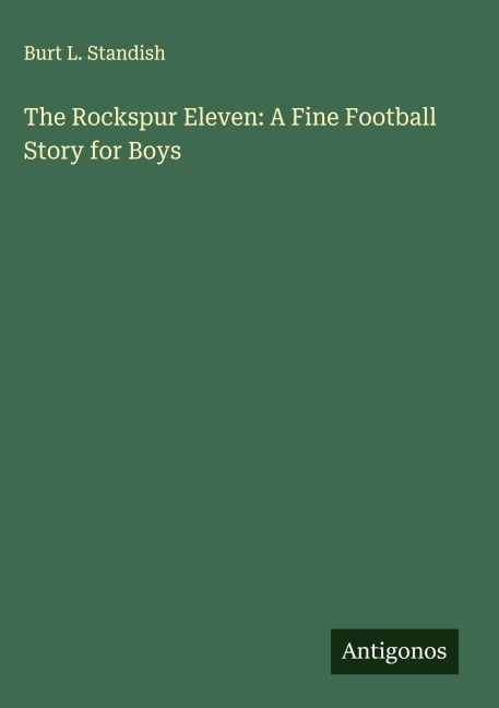 The Rockspur Eleven: A Fine Football Story for Boys