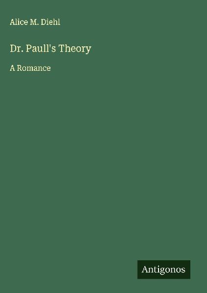 Dr. Paulls Theory: A Romance