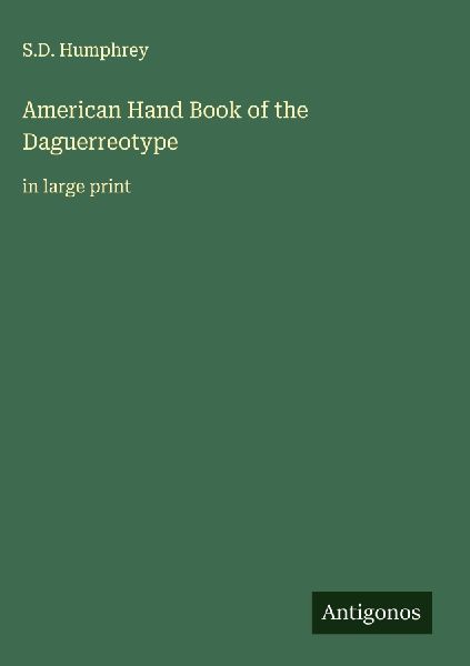 American Hand Book of the Daguerreotype: in large print