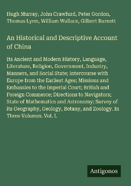 An Historical and Descriptive Account of China: Its Ancient and Modern History, Language, Literature, Religion, Government, Industry, Manners, and Social State; Intercourse with Europe from the Earliest Ages; Missions and Embassies to the Imperial Court; 