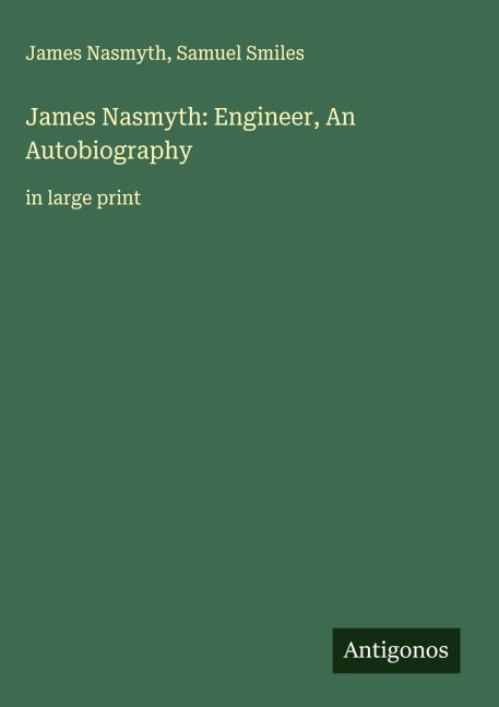 James Nasmyth: Engineer, An Autobiography: in large print