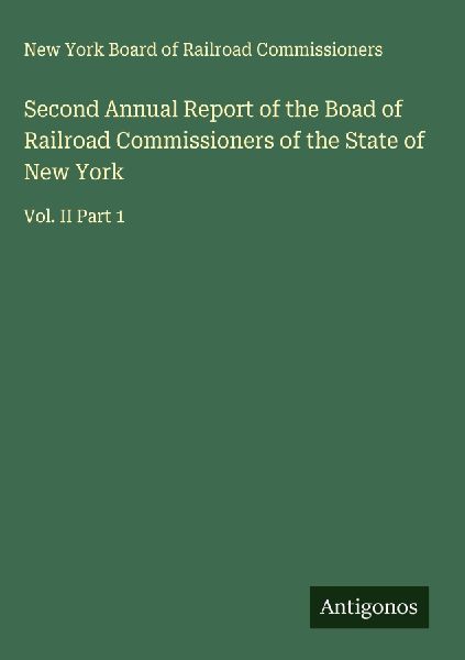 Second Annual Report of the Boad of Railroad Commissioners of the State of New York: Vol. II Part 1