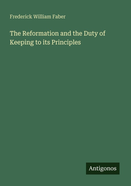 The Reformation and the Duty of Keeping to its Principles