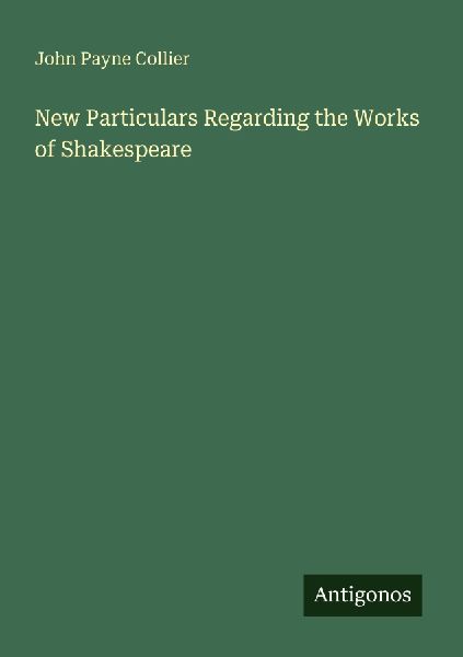 New Particulars Regarding the Works of Shakespeare