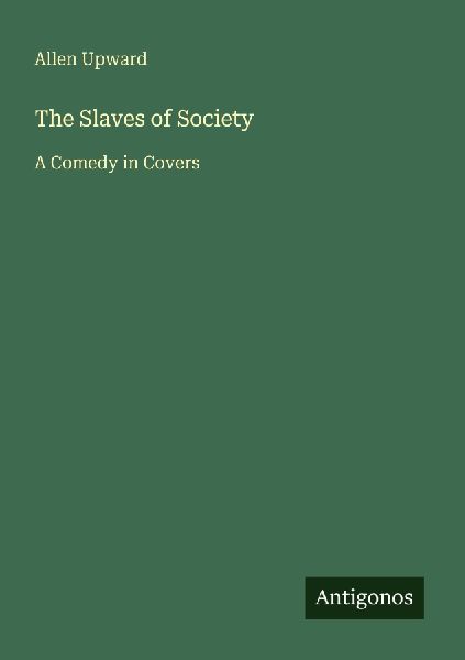 The Slaves of Society: A Comedy in Covers