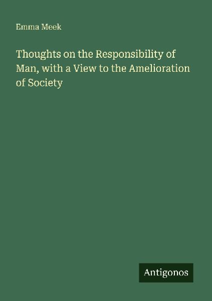 Thoughts on the Responsibility of Man, with a View to the Amelioration of Society