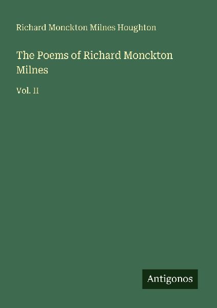 The Poems of Richard Monckton Milnes: Vol. II