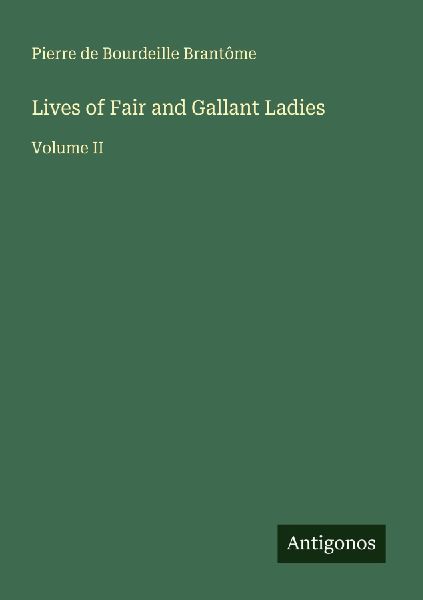 Lives of Fair and Gallant Ladies: Volume II