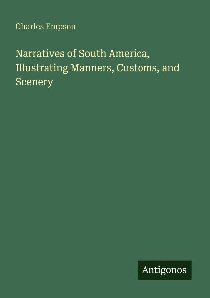 Narratives of South America, Illustrating Manners, Customs, and Scenery