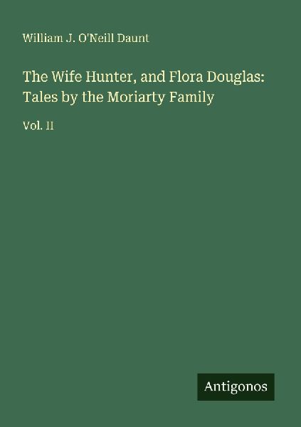 The Wife Hunter, and Flora Douglas: Tales by the Moriarty Family: Vol. II