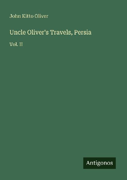 Uncle Olivers Travels, Persia: Vol. II