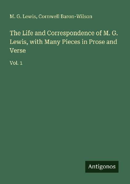 The Life and Correspondence of M. G. Lewis, with Many Pieces in Prose and Verse: Vol. 1