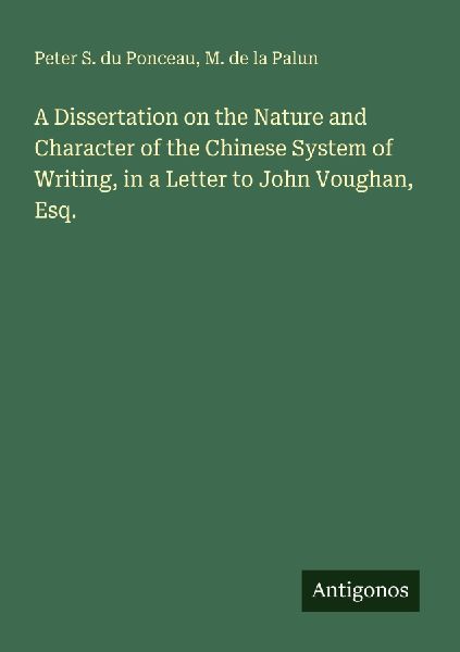 A Dissertation on the Nature and Character of the Chinese System of Writing, in a Letter to John Voughan, Esq.