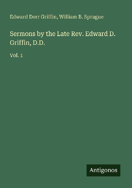 Sermons by the Late Rev. Edward D. Griffin, D.D.: Vol. 1