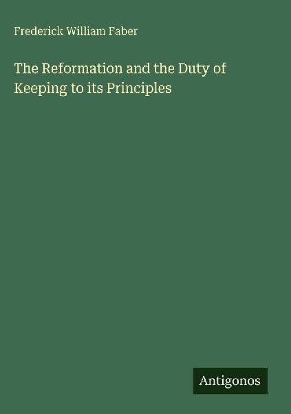 The Reformation and the Duty of Keeping to its Principles