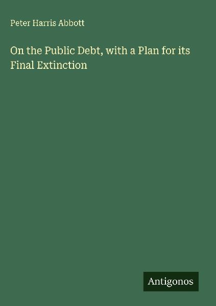 On the Public Debt, with a Plan for its Final Extinction