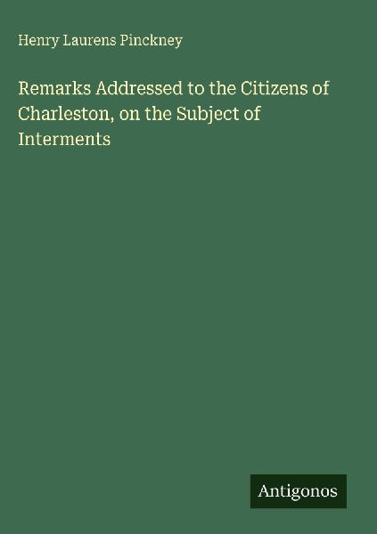 Remarks Addressed to the Citizens of Charleston, on the Subject of Interments