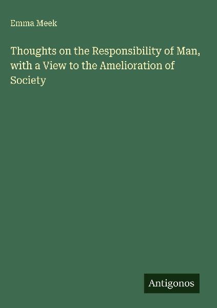 Thoughts on the Responsibility of Man, with a View to the Amelioration of Society