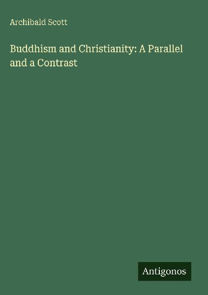 Buddhism and Christianity: A Parallel and a Contrast