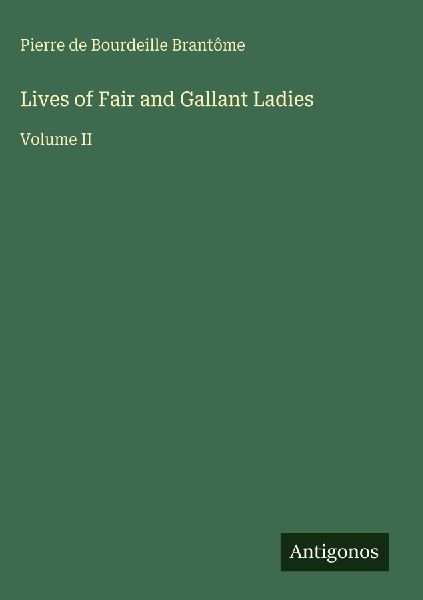 Lives of Fair and Gallant Ladies: Volume II