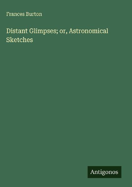 Distant Glimpses; or, Astronomical Sketches