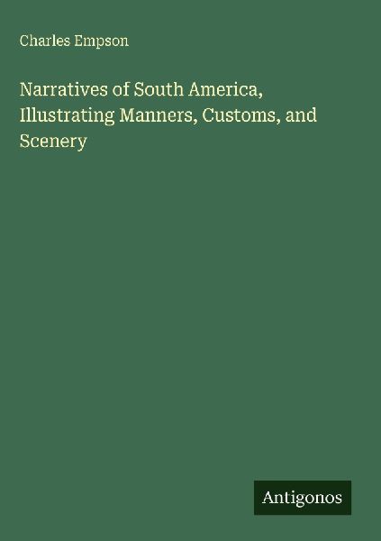 Narratives of South America, Illustrating Manners, Customs, and Scenery