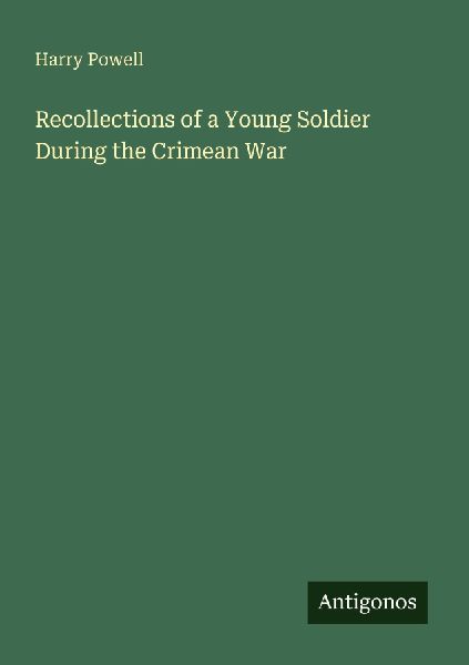 Recollections of a Young Soldier During the Crimean War