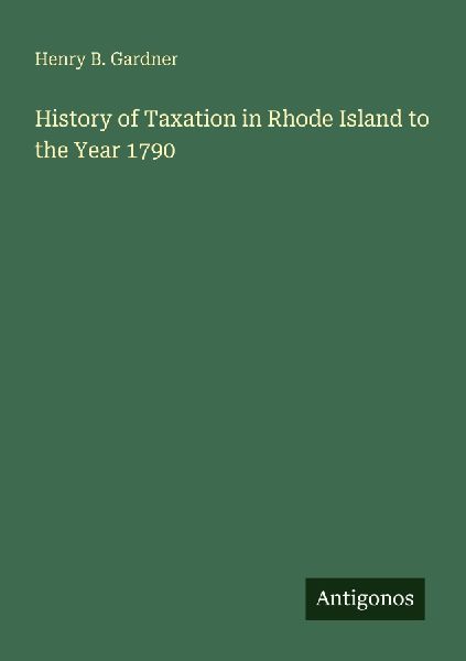 History of Taxation in Rhode Island to the Year 1790