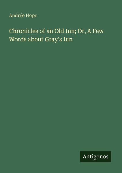 Chronicles of an Old Inn; Or, A Few Words about Grays Inn