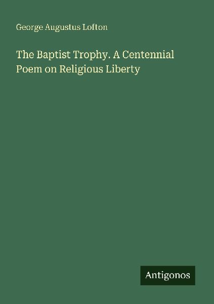 The Baptist Trophy. A Centennial Poem on Religious Liberty