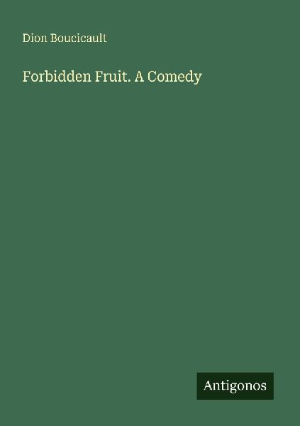 Forbidden Fruit. A Comedy