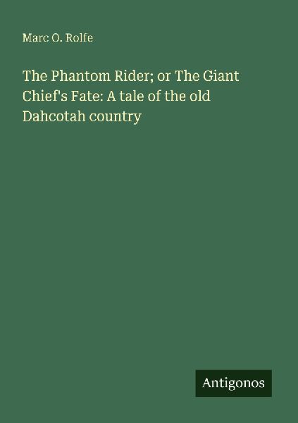 The Phantom Rider; or The Giant Chiefs Fate: A tale of the old Dahcotah country