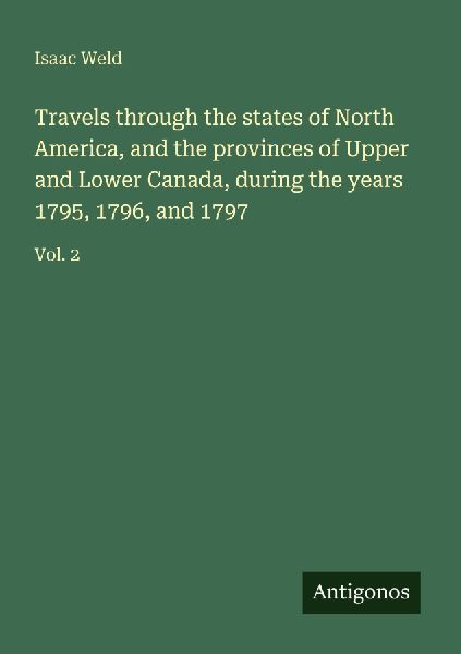 Travels through the states of North America, and the provinces of Upper and Lower Canada, during the years 1795, 1796, and 1797: Vol. 2