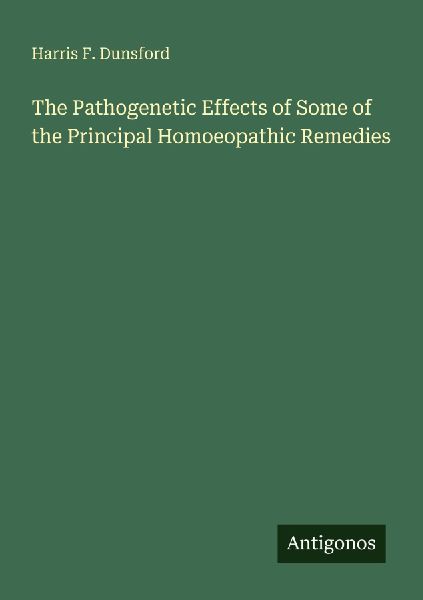The Pathogenetic Effects of Some of the Principal Homoeopathic Remedies