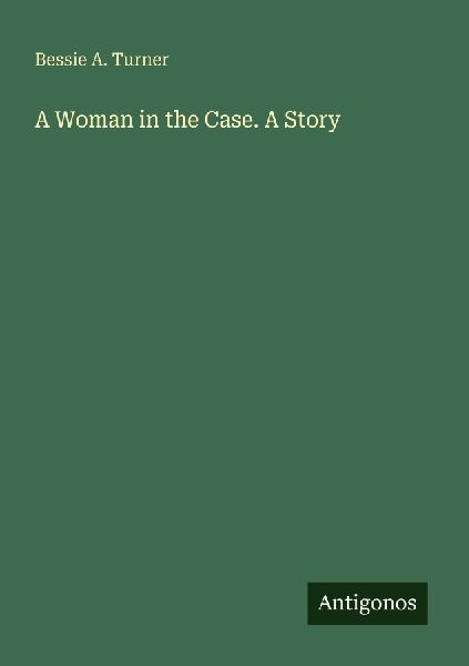A Woman in the Case. A Story