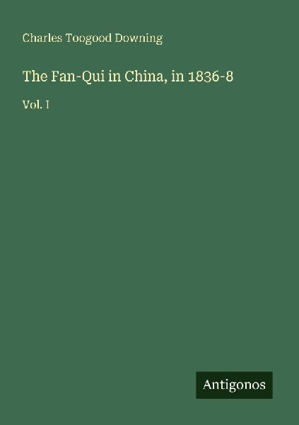 The Fan-Qui in China, in 1836-8: Vol. I