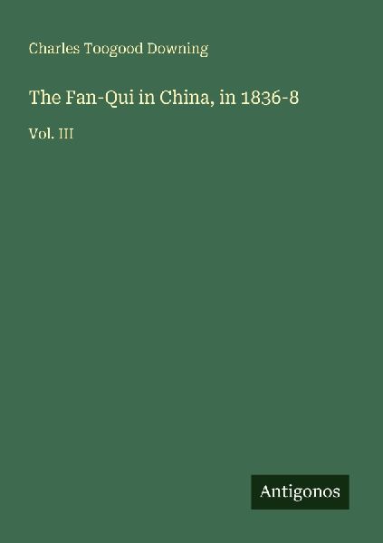 The Fan-Qui in China, in 1836-8: Vol. III