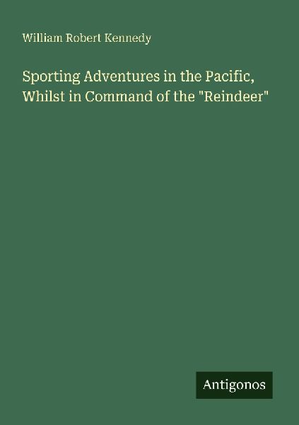 Sporting Adventures in the Pacific, Whilst in Command of the Reindeer