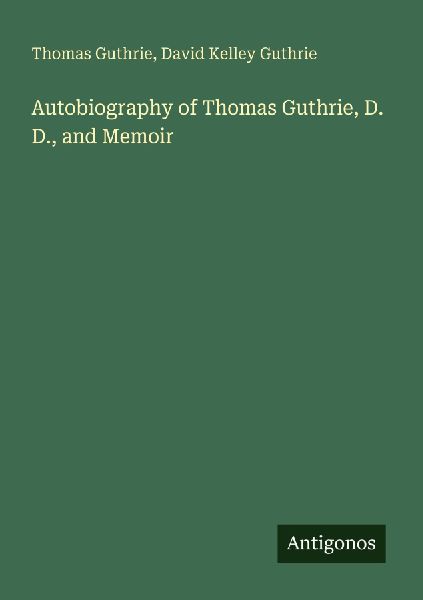 Autobiography of Thomas Guthrie, D. D., and Memoir