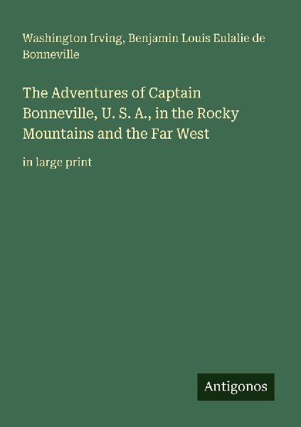 The Adventures of Captain Bonneville, U. S. A., in the Rocky Mountains and the Far West: in large print