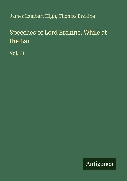 Speeches of Lord Erskine, While at the Bar: Vol. III