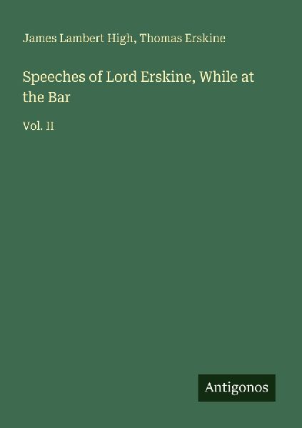 Speeches of Lord Erskine, While at the Bar: Vol. II