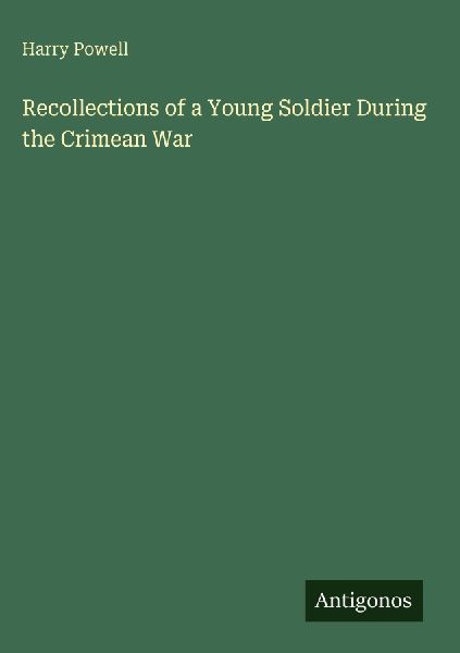 Recollections of a Young Soldier During the Crimean War